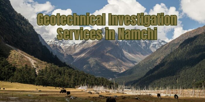Geotechnical Investigation Services In Namchi