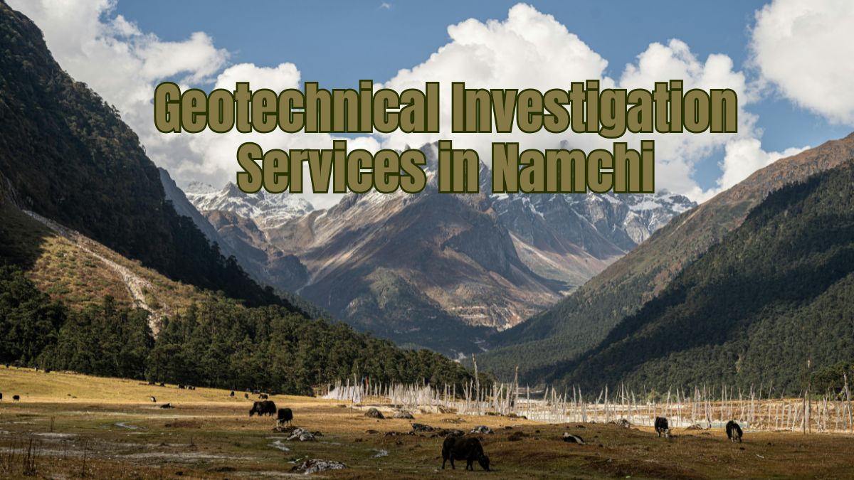 Geotechnical Investigation Services in Namchi